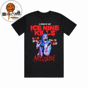 A Work Of Art Ice Nine Kills Don’t You DARE Say Art Is Dead Unisex T-Shirt