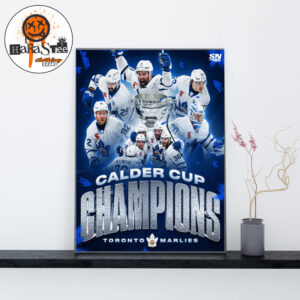 The Toronto Marlies Are 2026 Calder Cup Champions For The Second Time In Franchise History Home Decor Poster Canvas