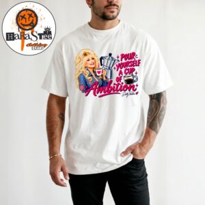 Dolly Parton Pour Yourself a Cup of Ambition Signature Unisex T-Shirt