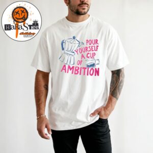 Dolly Parton Pour Yourself a Cup of Ambition Unisex T-Shirt